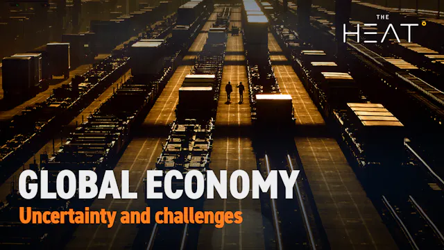 The Heat: Global Economy | Uncertaint...
