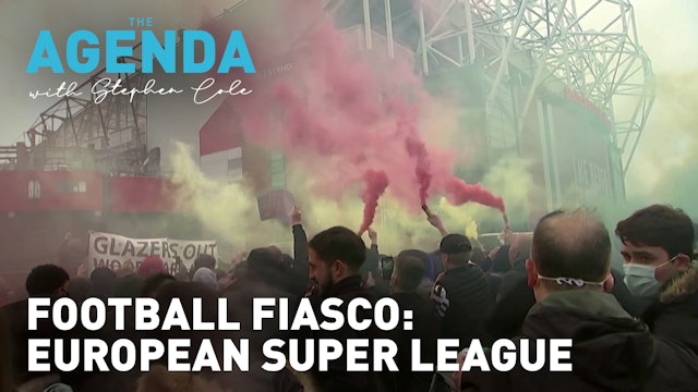 FOOTBALLING FIASCO: THE EUROPEAN SUPER LEAGUE - The Agenda with Stephen Cole