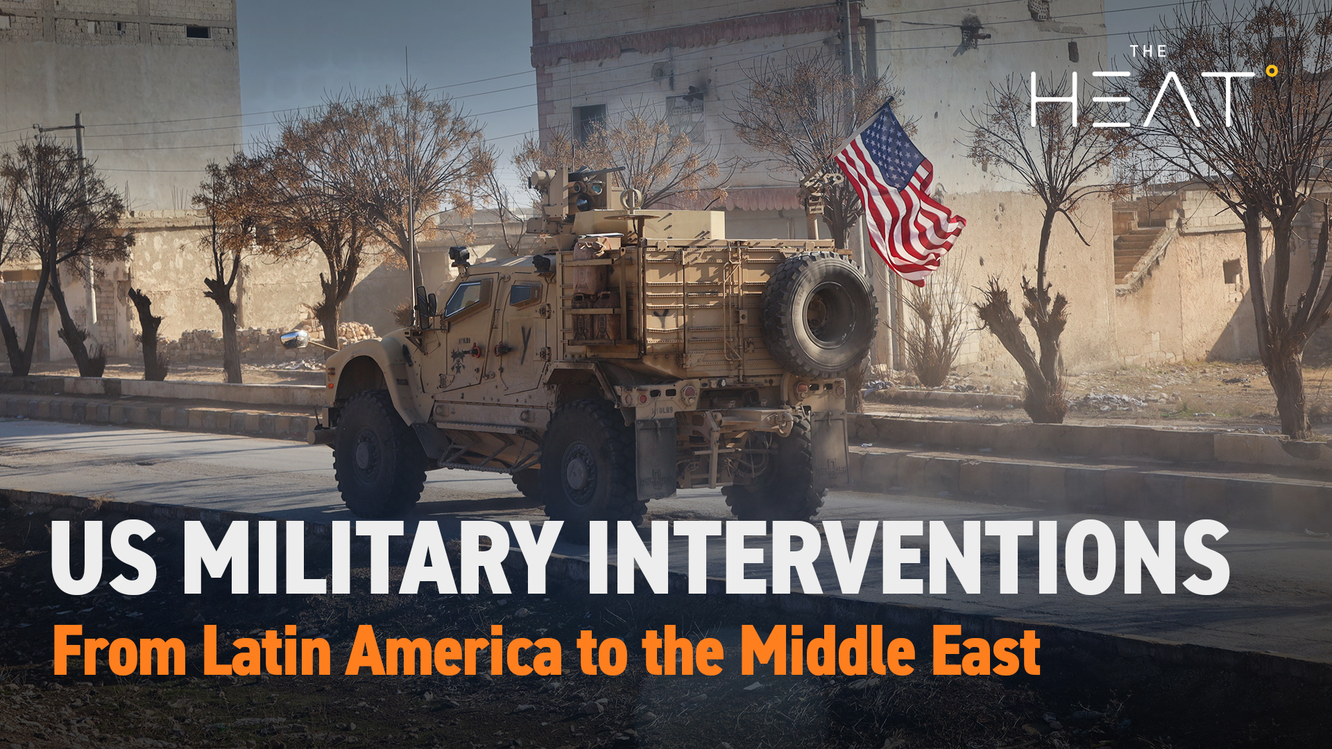 The Heat: US Military Interventions | A deadly legacy