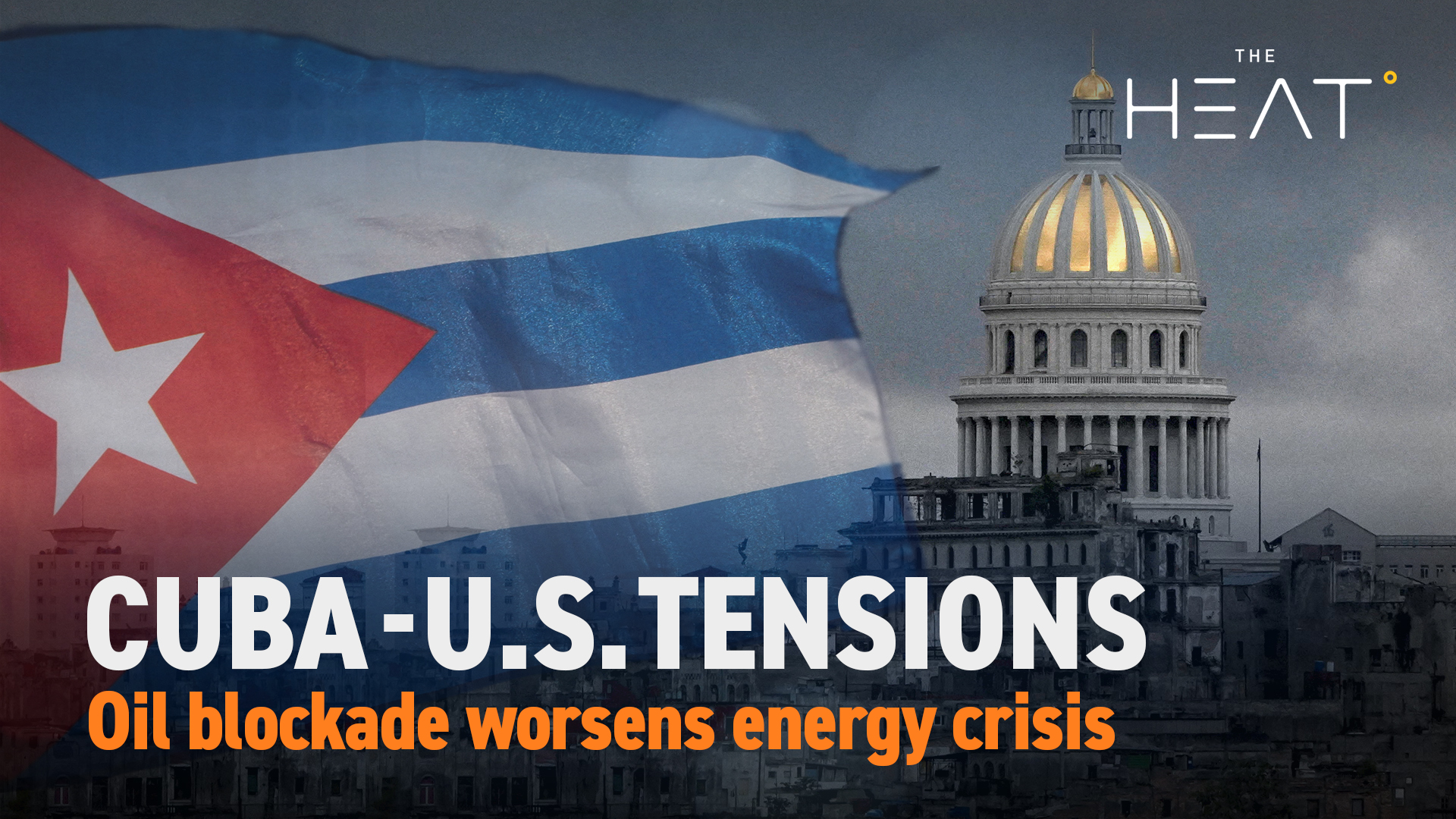 The Heat: Cuba - U.S. Tensions | Oil blockade worsens energy crisis