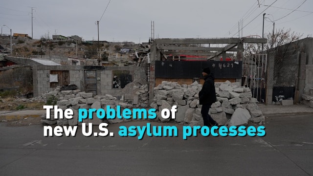 Why the new U.S. asylum process is problematic? 