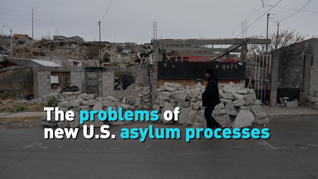 Why the new U.S. asylum process is pr...
