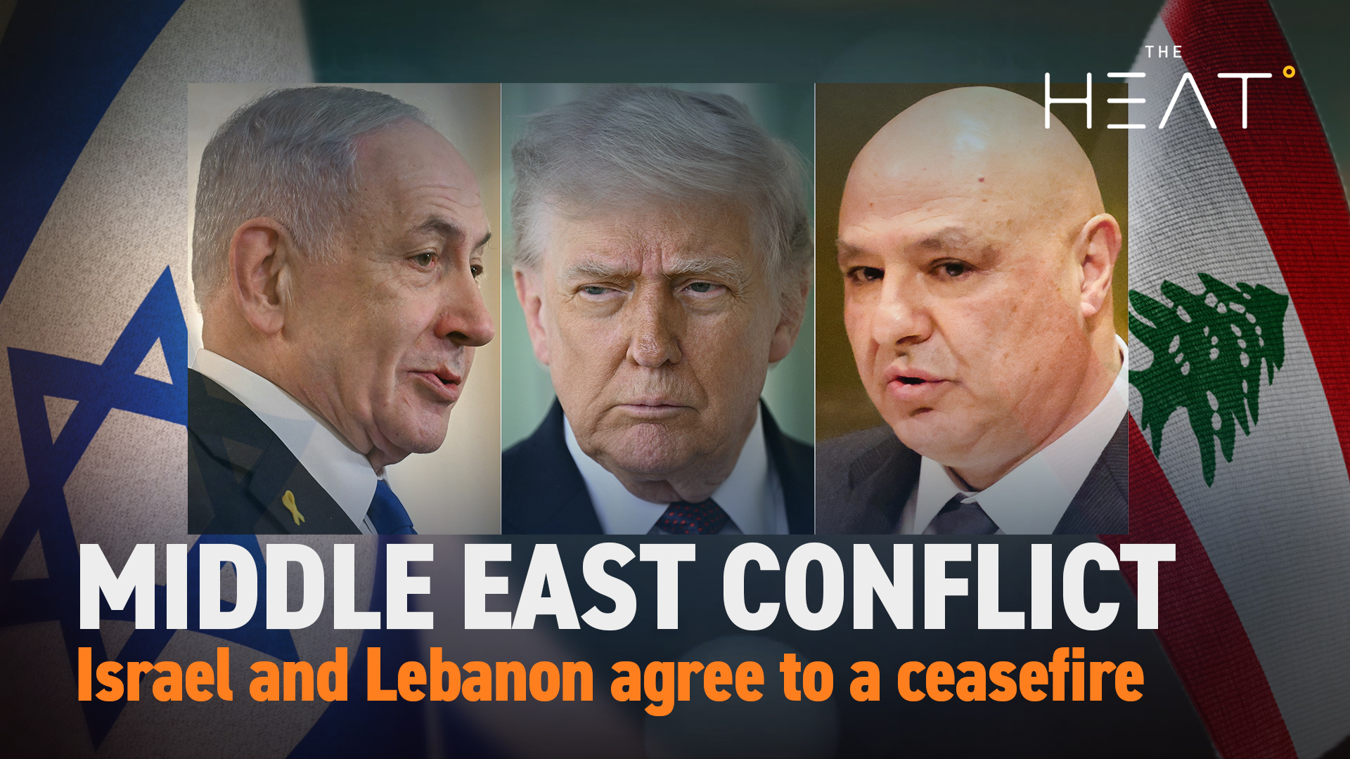 The Heat: Middle East Conflict | Israel-Lebanon ceasefire