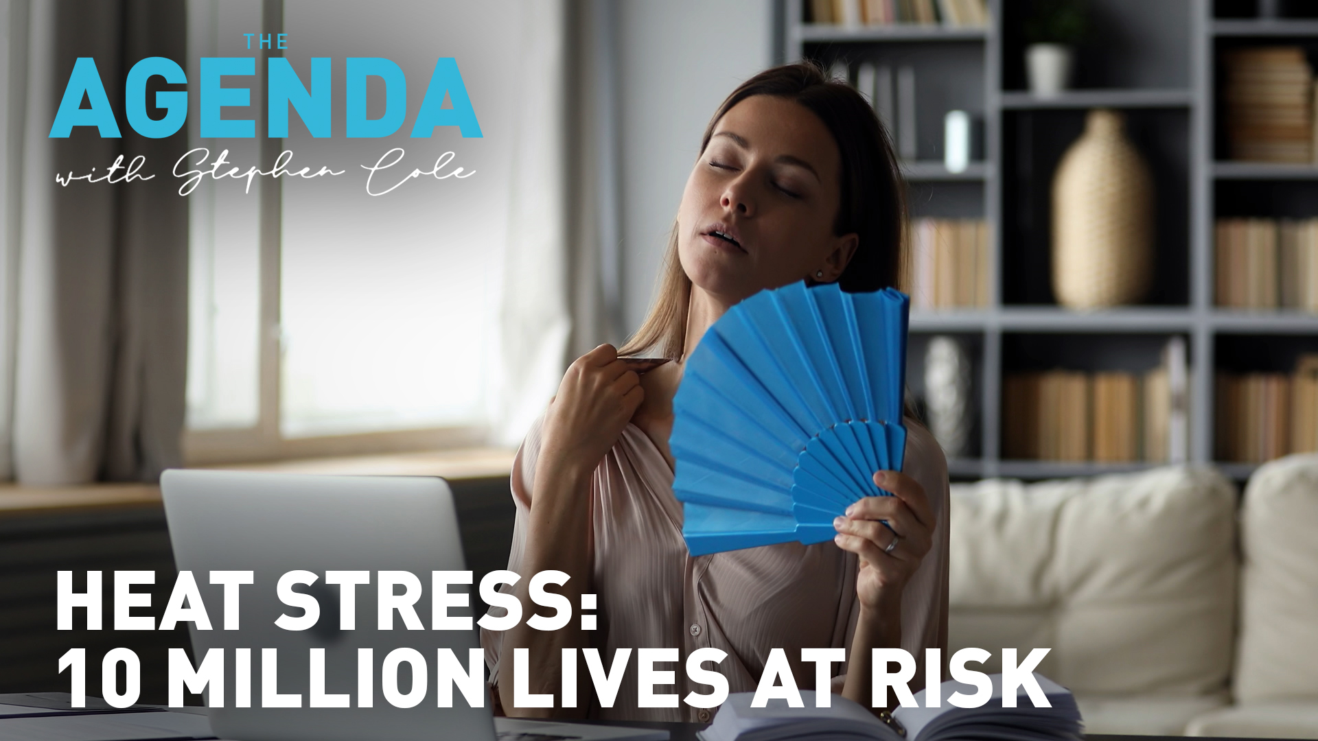 How ‘heat stress’ could cause 10 million deaths - #TheAgenda with Stephen Cole