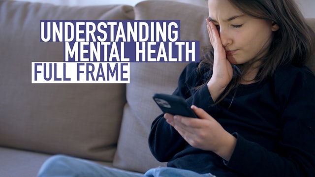 Full Frame: Understanding Mental Health