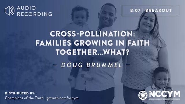 B07 - Cross-Pollination: Families growing in Faith TOGETHER…WHAT?
