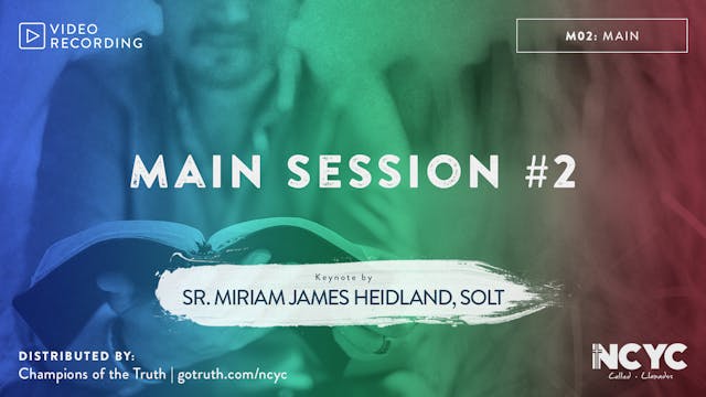 M02 - Main Session #2, with Keynote by Sr. Miriam James Heidland, SOLT