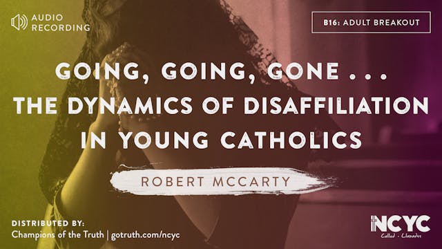 B16 - Going, Going, Gone . . . the Dynamics of Disaffiliation in Young Catholics