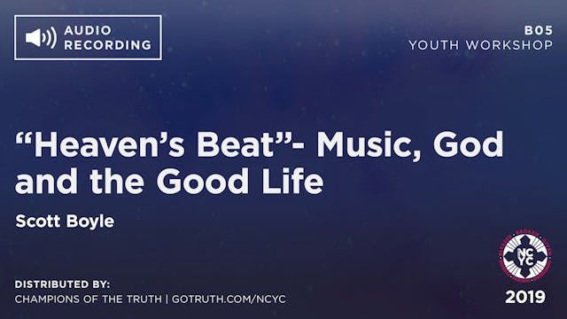 B05 - “Heaven’s Beat”- Music, God and the Good Life