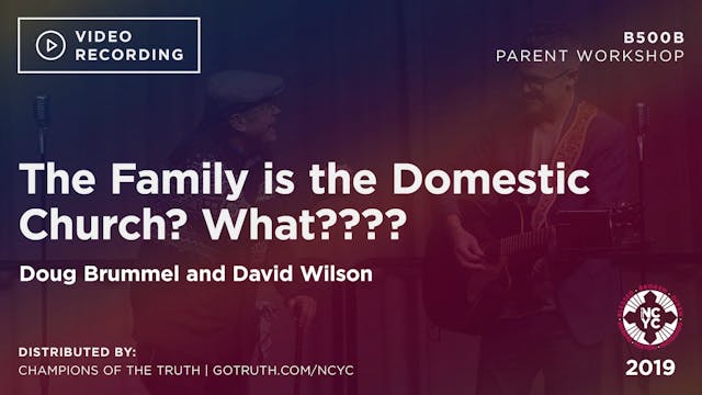 B500B - The Family is the Domestic Church? What????
