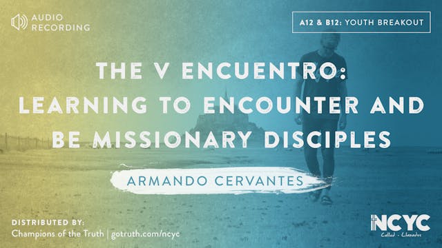 A12 and B12 - The V Encuentro: Learning to Encounter and be Missionary Disciples