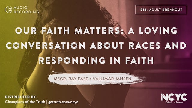 B18 - Our Faith Matters: A Loving Conversation about Races and Responding in Faith