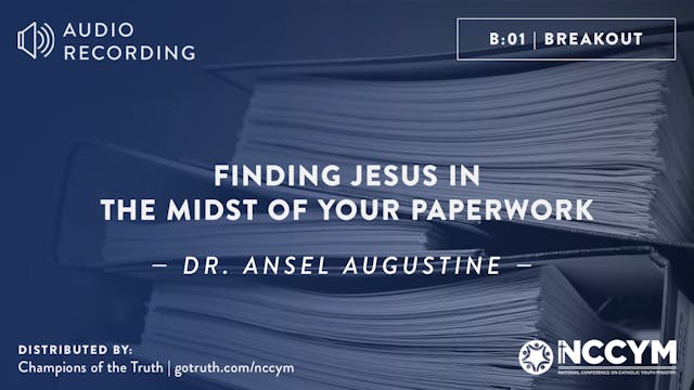 B01 - Finding Jesus in the Midst of Your Paperwork