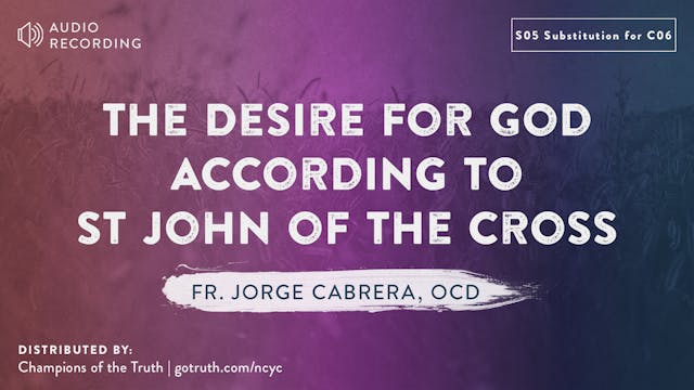 S05 Substitution for C06: The Desire for God According to St John of the Cross