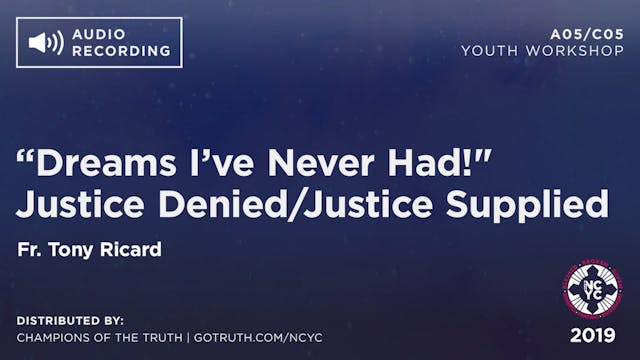 A05/C05 - “Dreams I’ve Never Had!" Justice Denied / Justice Supplied