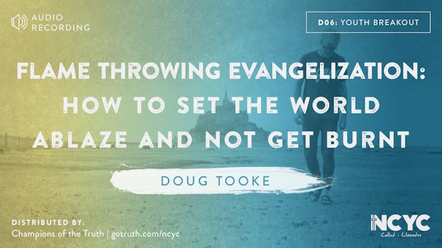 D06 - Flame Throwing Evangelization: How to Set the World Ablaze and Not Get Burnt