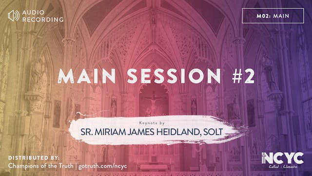 M02 - Main Session #2 with Keynote by Sr. Miriam James Heidland, SOLT