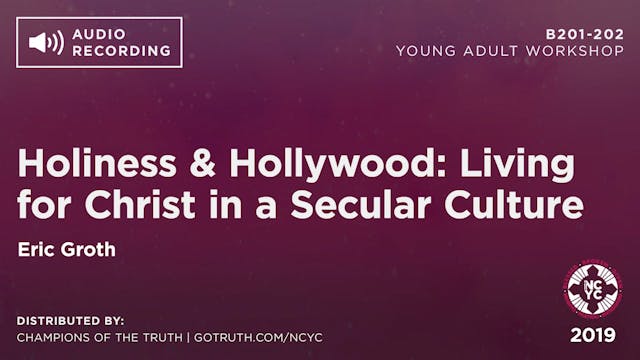 B201-202 - Holiness & Hollywood: Living for Christ in a Secular Culture