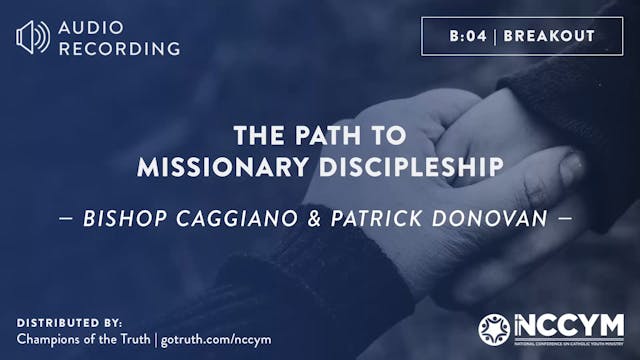 B04 - The Path to Missionary Discipleship