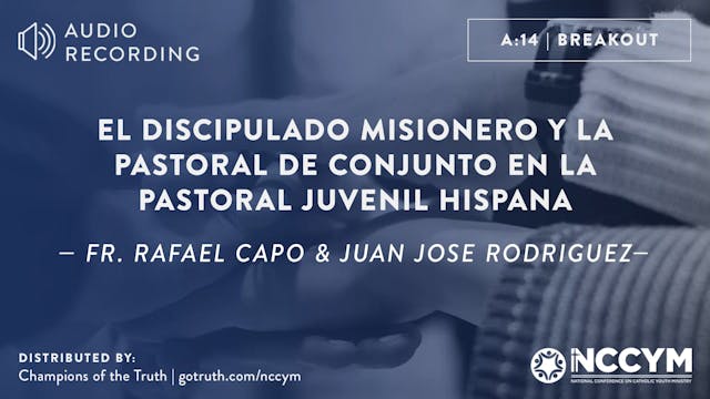 A14 - El Discipulado Misionero y la Pastoral de Conjunto en la Pastoral Juvenil Hispana