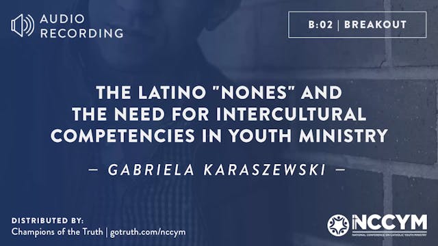 B02 - The Latino "Nones and the Need for Intercultural Competencies in YM