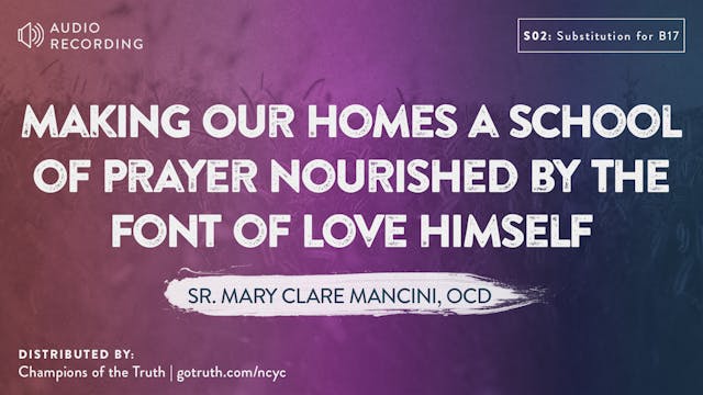 S02 Substitution for B17: Making Our Homes a School of Prayer Nourished by the Font of Love Himself