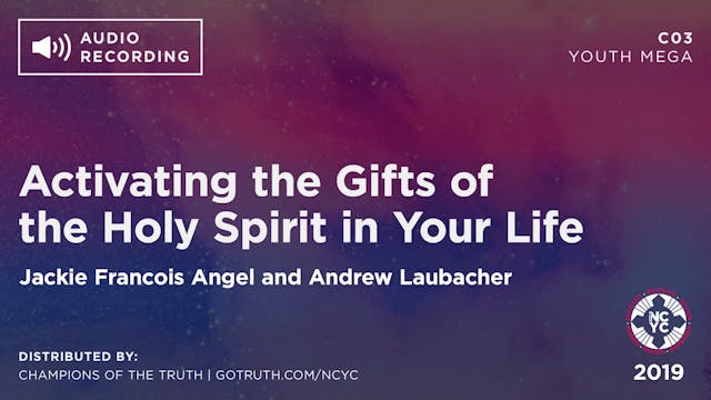 C03 - Activating the Gifts of the Holy Spirit in Your Life