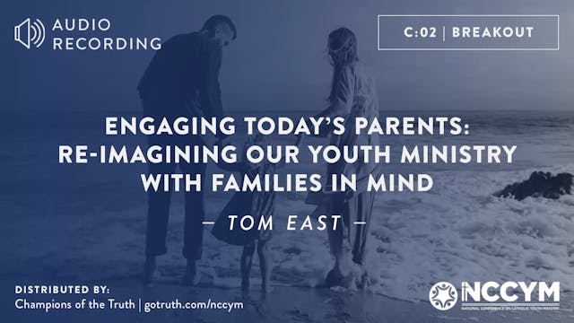 C02 - Engaging Today’s Parents - Re-imagining our Youth Ministry with Families in Mind