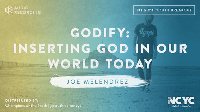 B11 and C11 - GODIFY: Inserting God in Our World Today