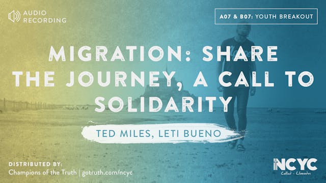 A07 and B07 - Migration: Share the Journey, A Call to Solidarity