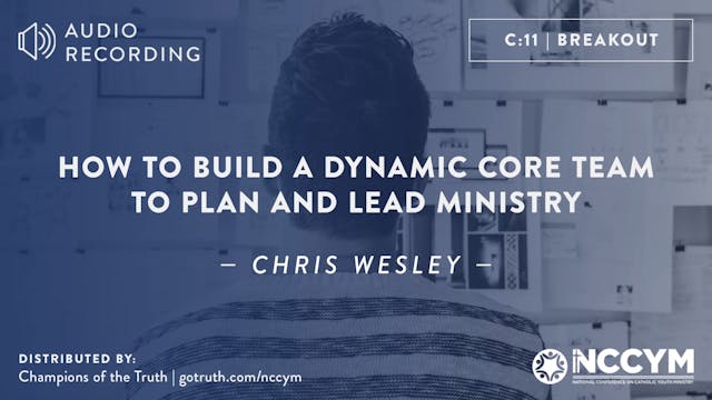 C11 - How to Build a Dynamic Core Team to Plan and Lead Ministry