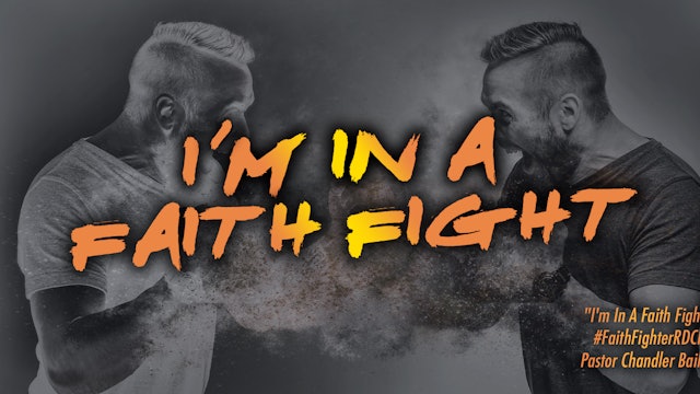 I'm In a Faith Fight // Pastor Chandler S. Bailey