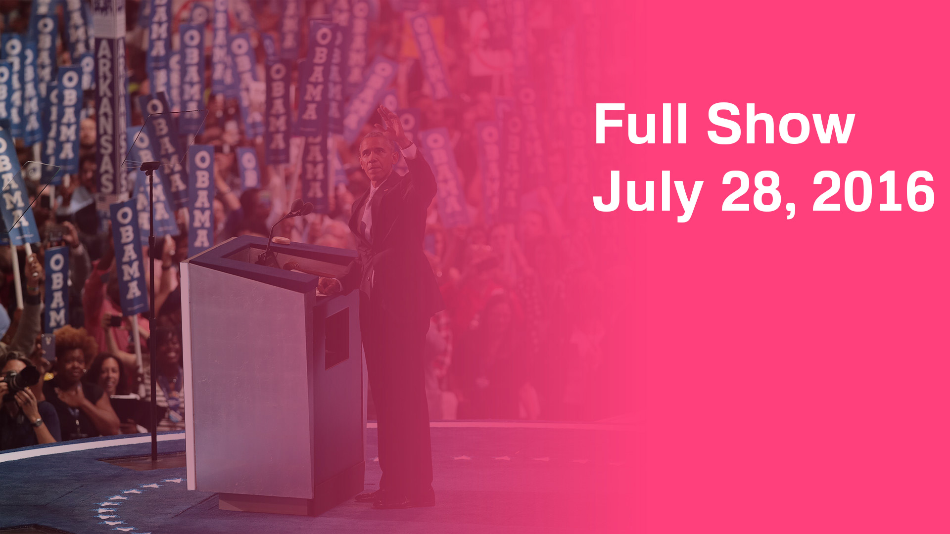 July 28, 2016 Full Show