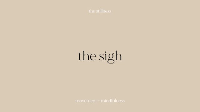 the stillness - the sigh (6 mins)