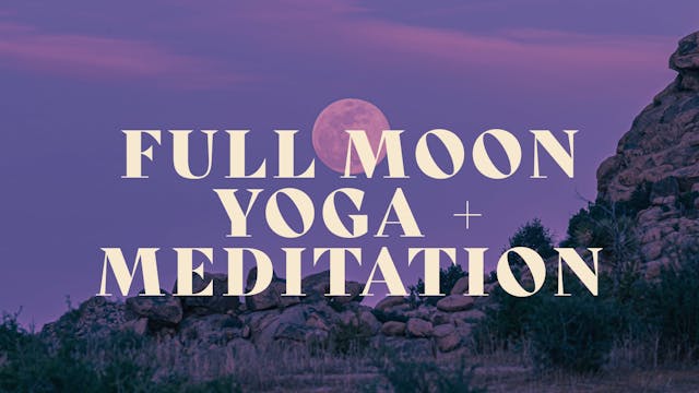 Full Moon Yoga + Meditation