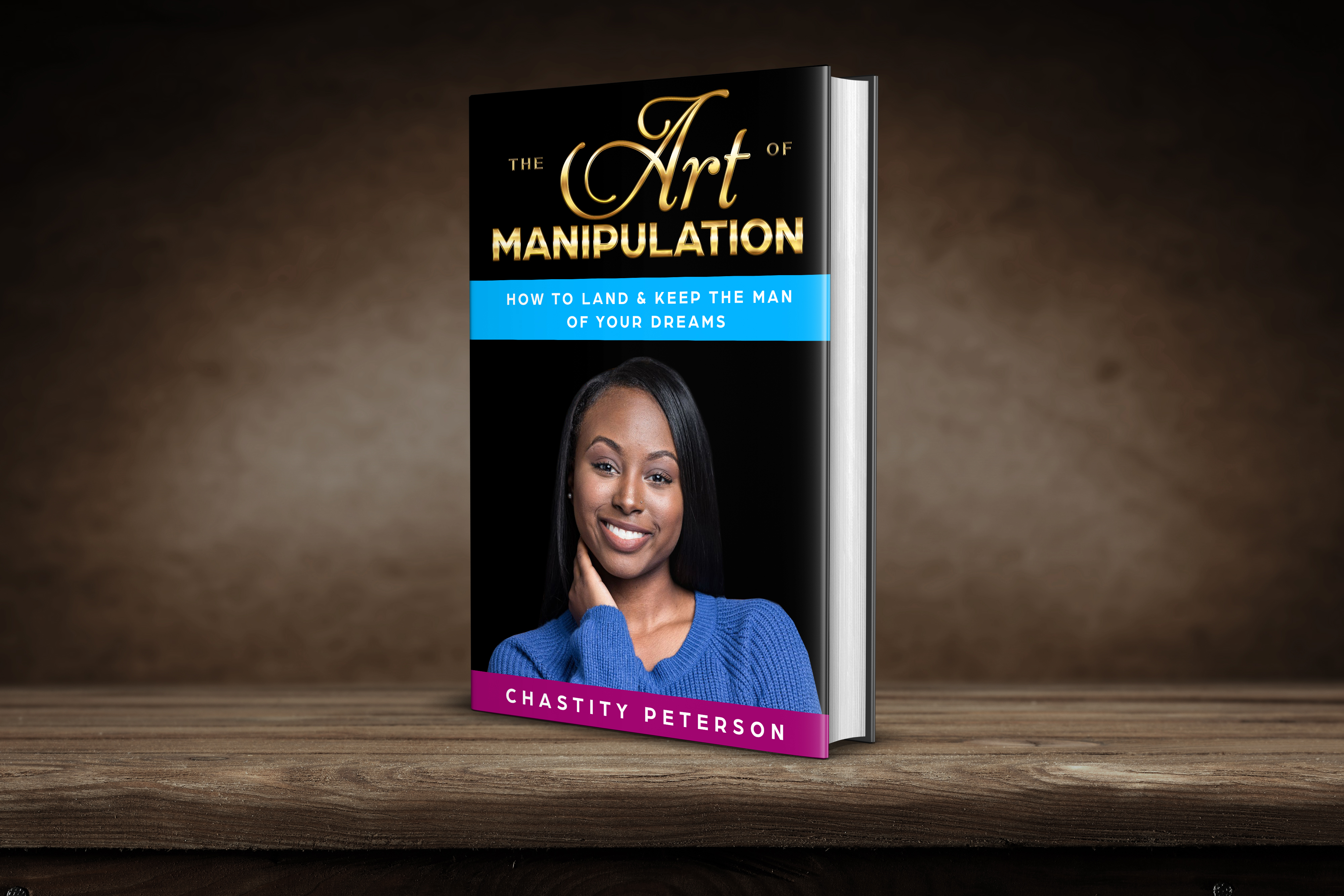 The Art Of Manipulation: How To Land & Keep The Man Of Your Dreams