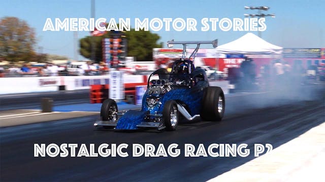 American Motor Stories - S1 E02 - Nostalgic Drag Racing Part 2