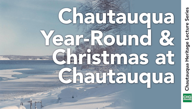 Chautauqua Year-Round and Christmas at Chautauqua
