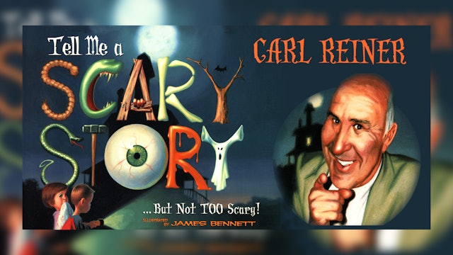 “Tell me a Scary Story… But Not TOO Scary!” Presented by Carl Reiner