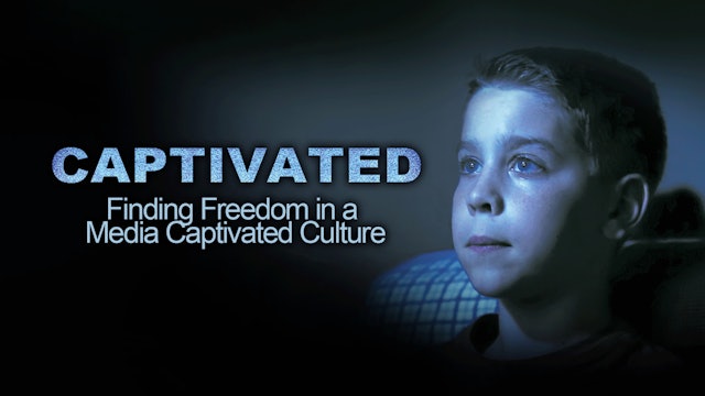 Captivated Finding Freedom in a Media Captivated Culture
