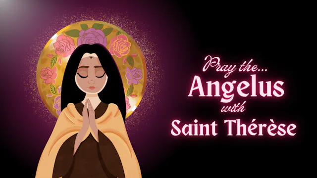 Saint Thérèse of Lisieux – Angelus Pr...