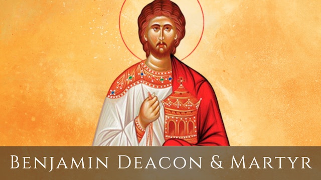 Benjamin the Deacon and Martyr