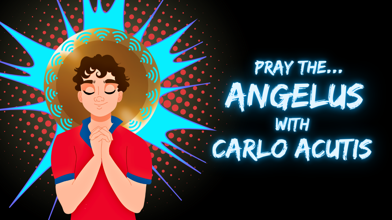 Saint Carlo Acutis – Angelus Prayer