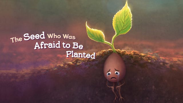 The Seed Who was Afraid to be Planted