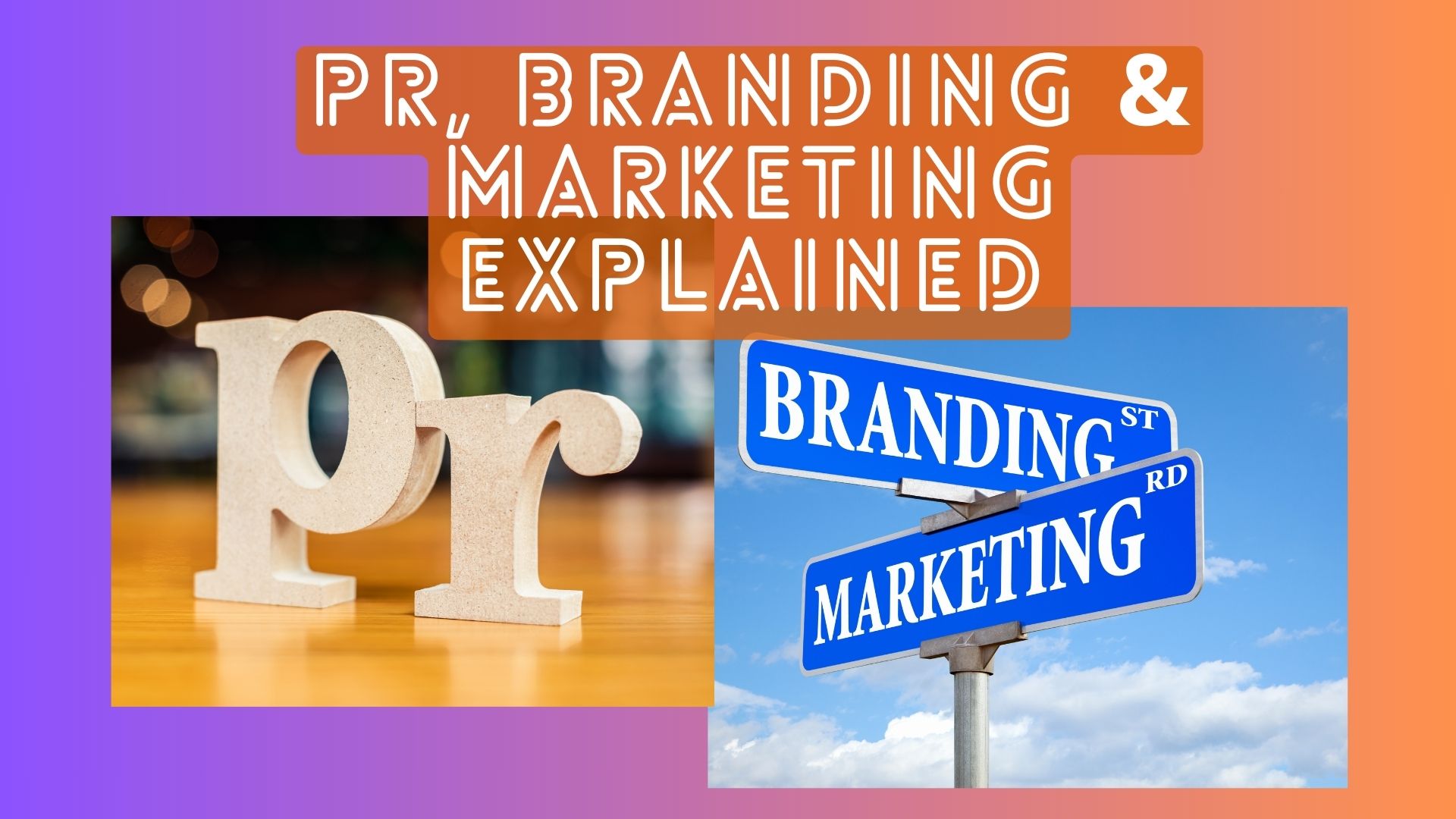 PR, Branding & Marketing explained