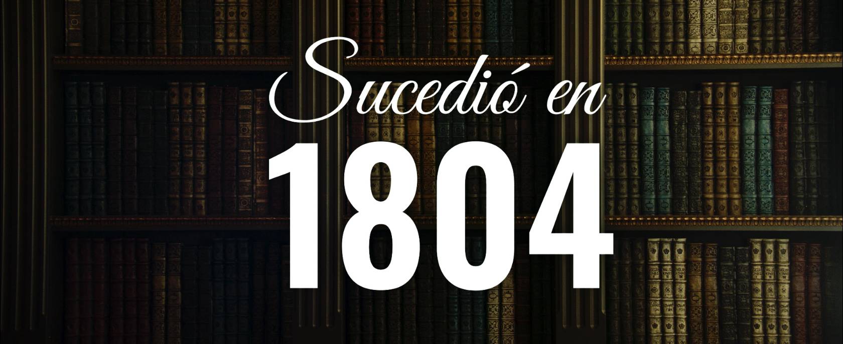 Sucedió en 1804