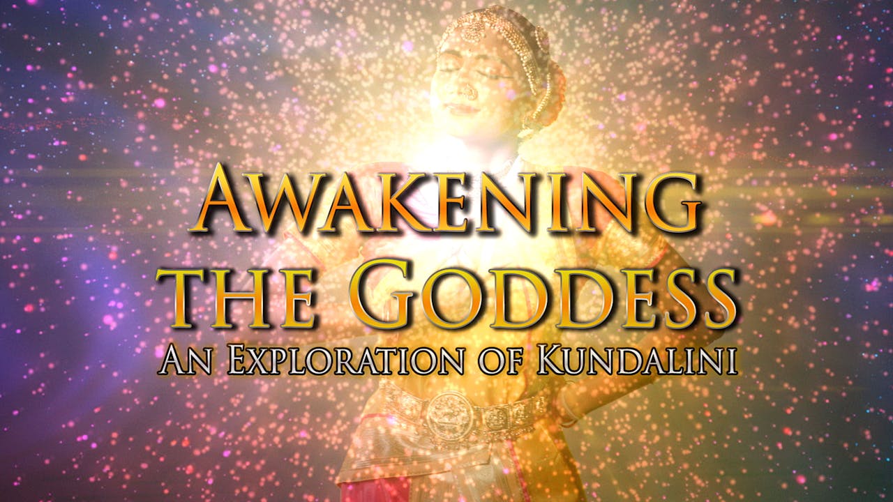 AWAKENING THE GODDESS: An Exploration of Kundalini