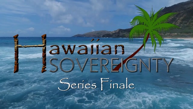 Hawaiian Sovereignty Series Finale Episode 13