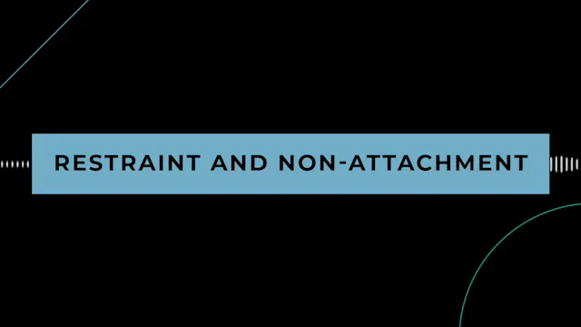 Philosophy: Restraint and Non-Attachment