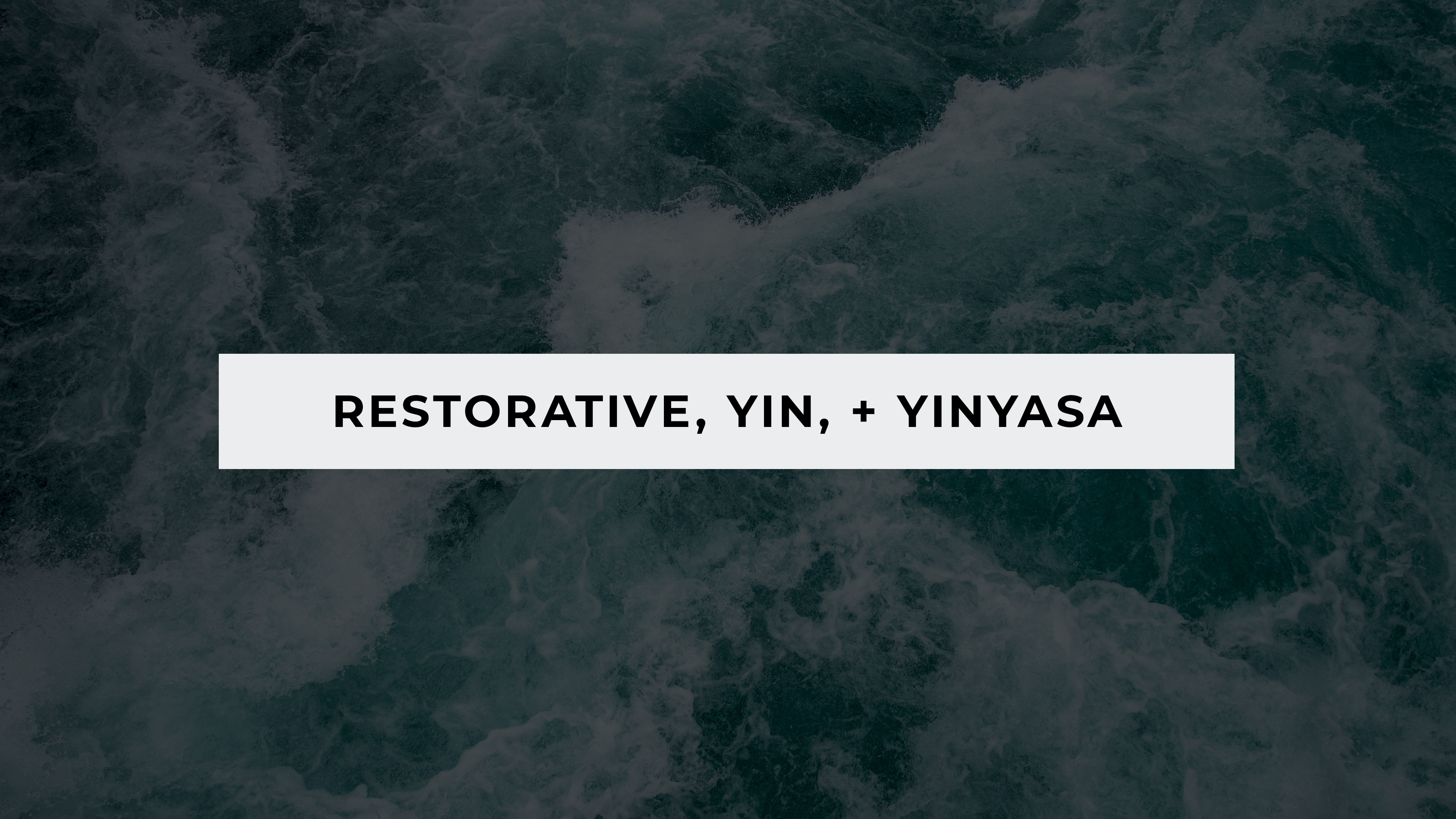 Restorative, Yin, and Yinyasa